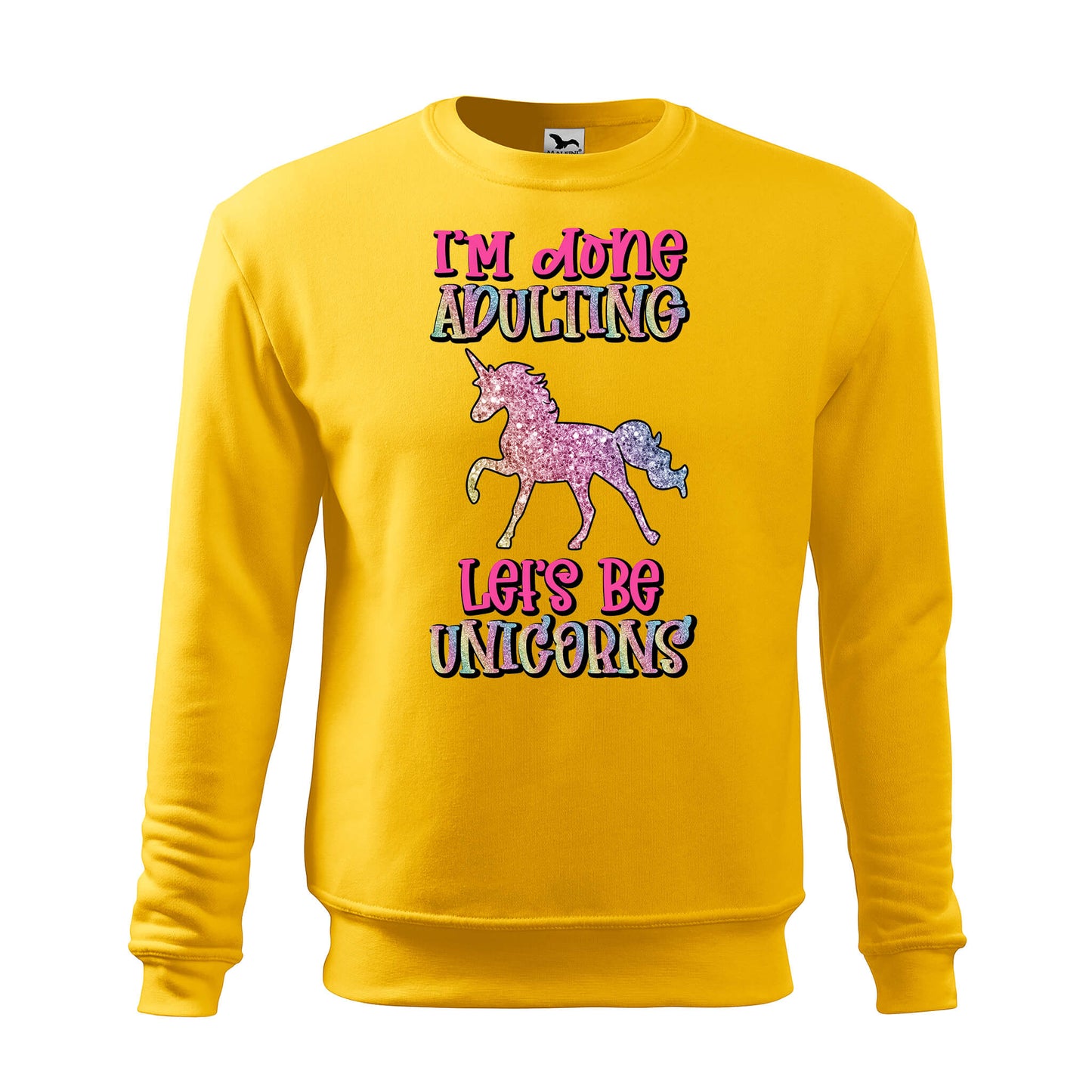 Im done adulting lets be unicorns sweatshirt - rvdesignprint