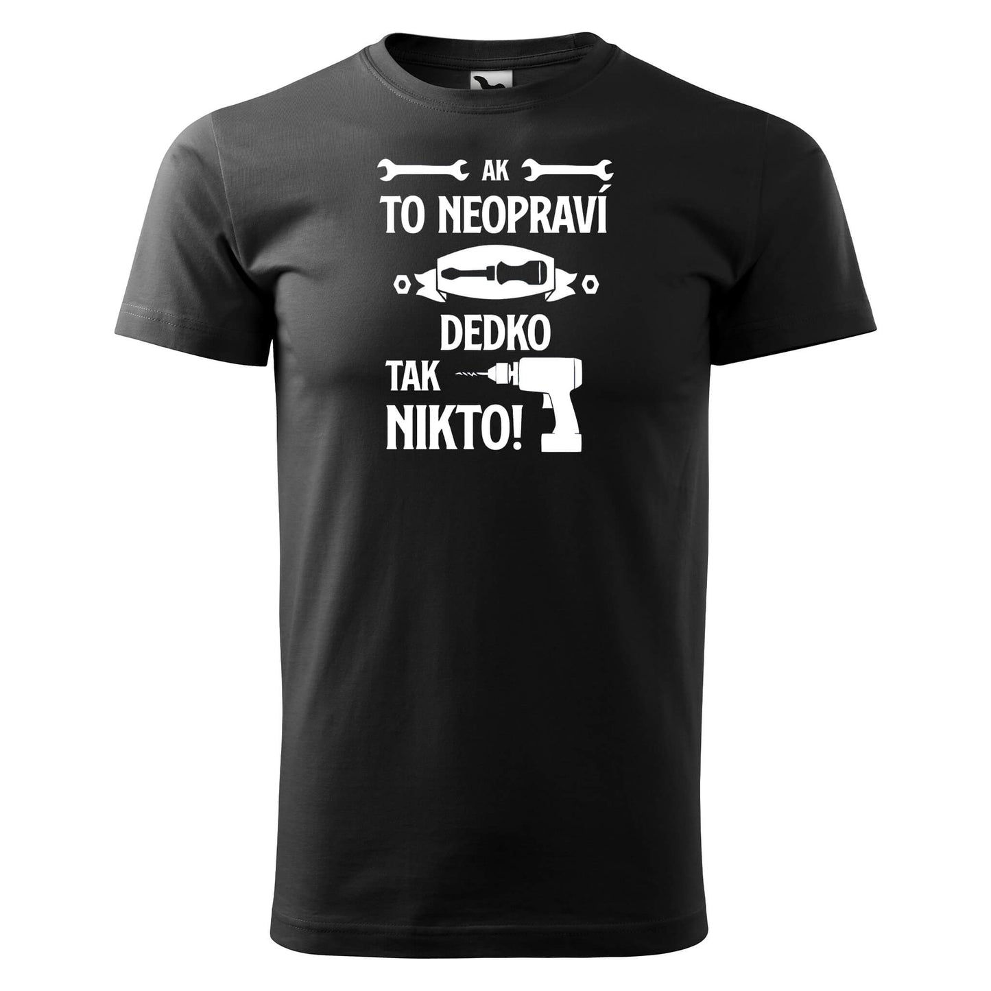 T-shirt - Ak to neopraví dedko, tak nikto - Customizable - rvdesignprint