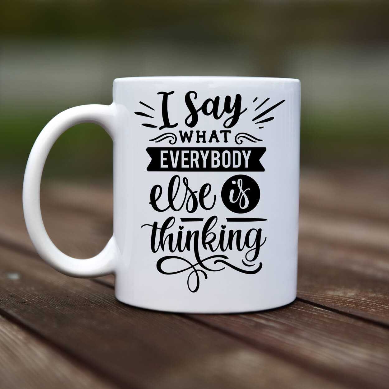 Mug - I say what everybody is thinking - rvdesignprint