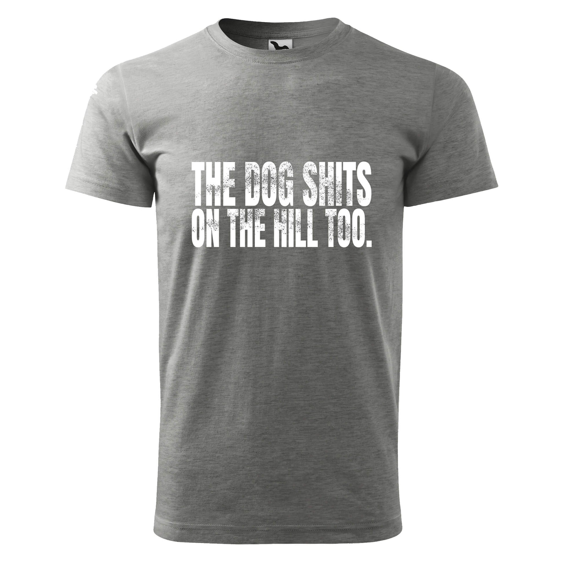 The dog shits on the hill too t-shirt - rvdesignprint