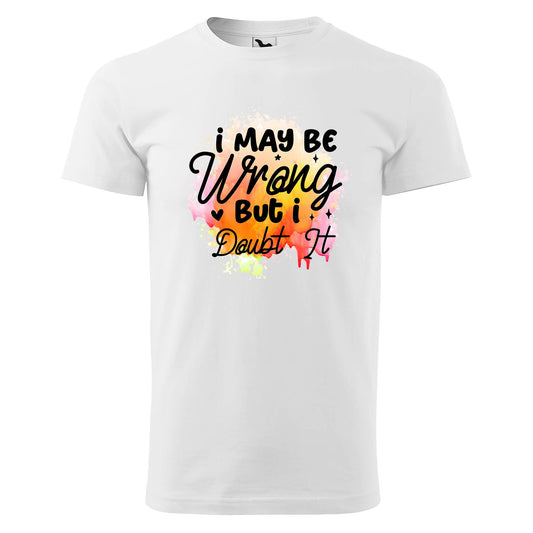 I may be wrong but i doubt it t-shirt - rvdesignprint