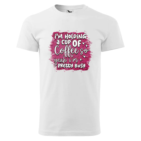 Im holding a cup of coffee t-shirt - rvdesignprint