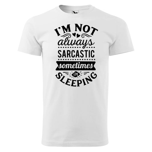 Im not always sarcastic t-shirt - rvdesignprint