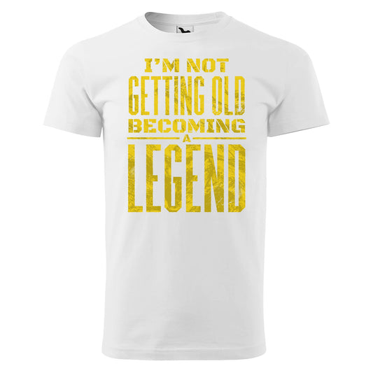 Im not getting old becoming a legend t-shirt - rvdesignprint