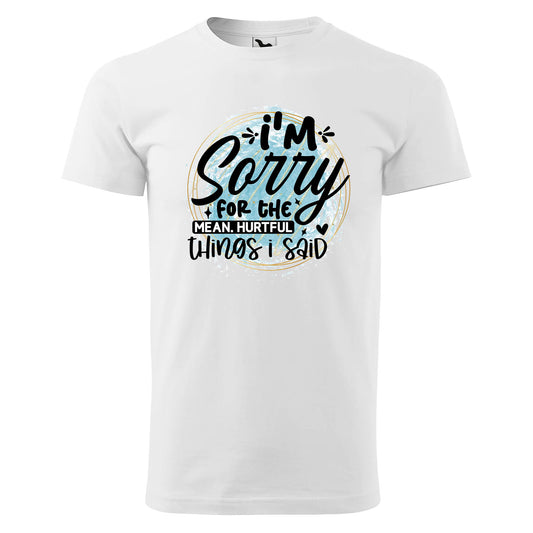 Im sorry for the things i said t-shirt - rvdesignprint
