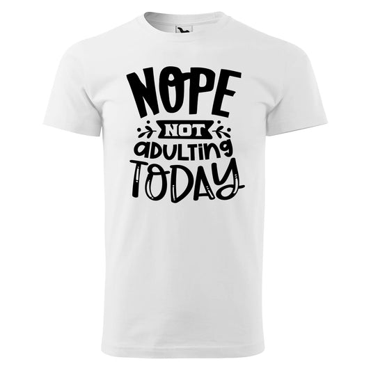 Nope not adulting t-shirt - rvdesignprint