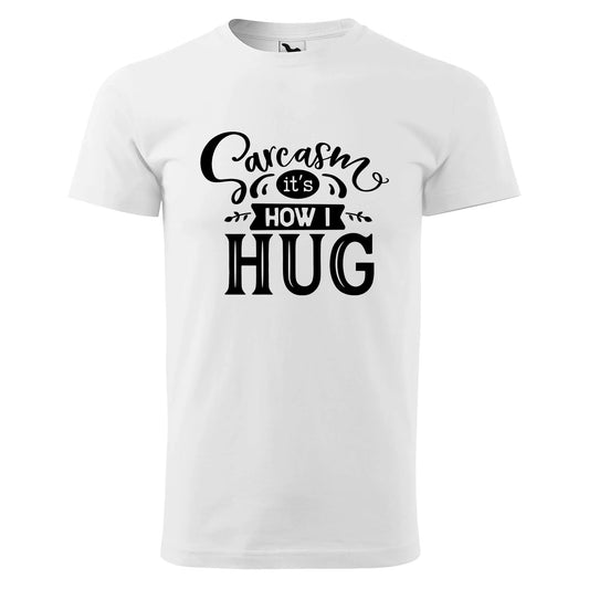 Sarcasm its how i hug t-shirt - rvdesignprint