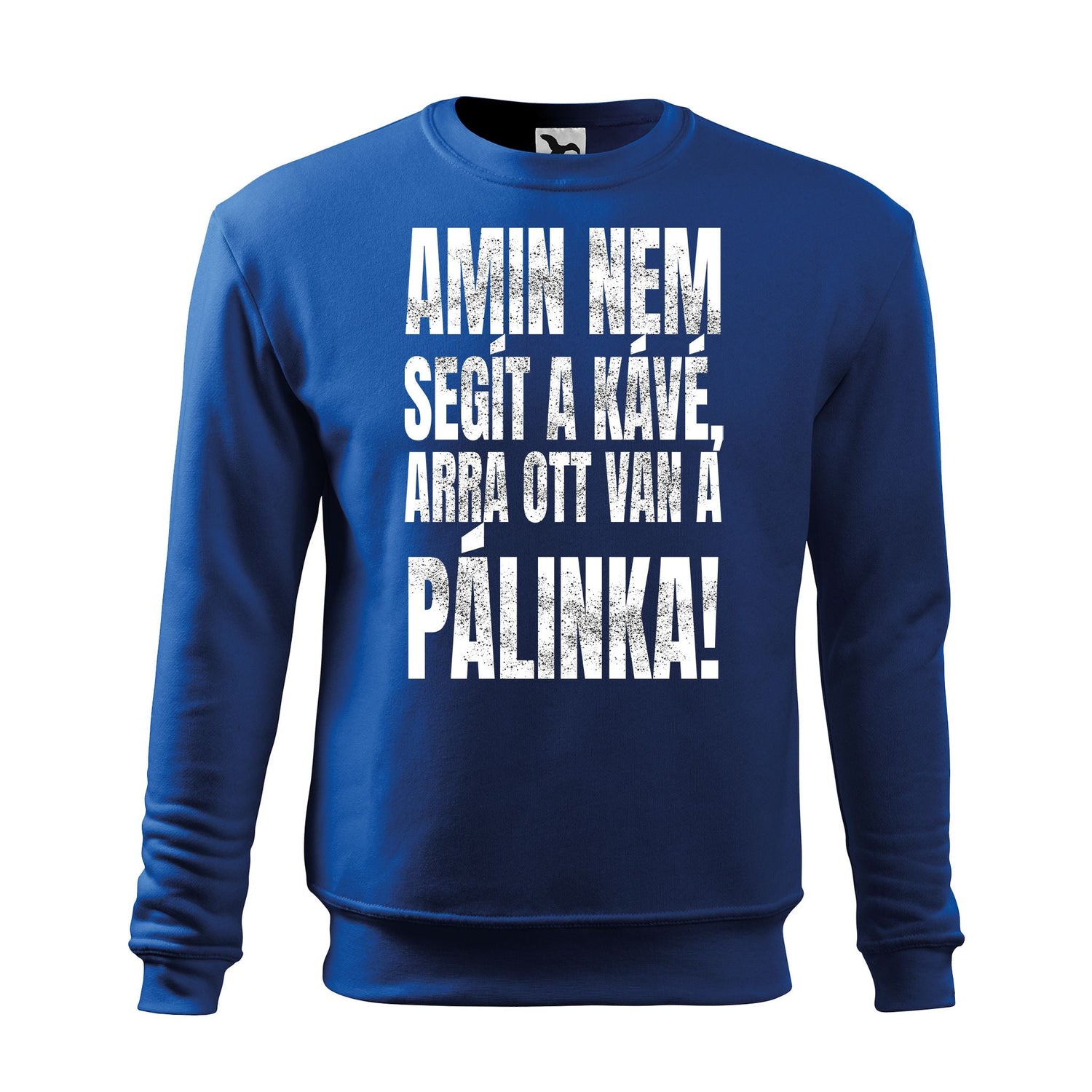Amin nem segit a kave arra ott van a palinka sweatshirt - rvdesignprint