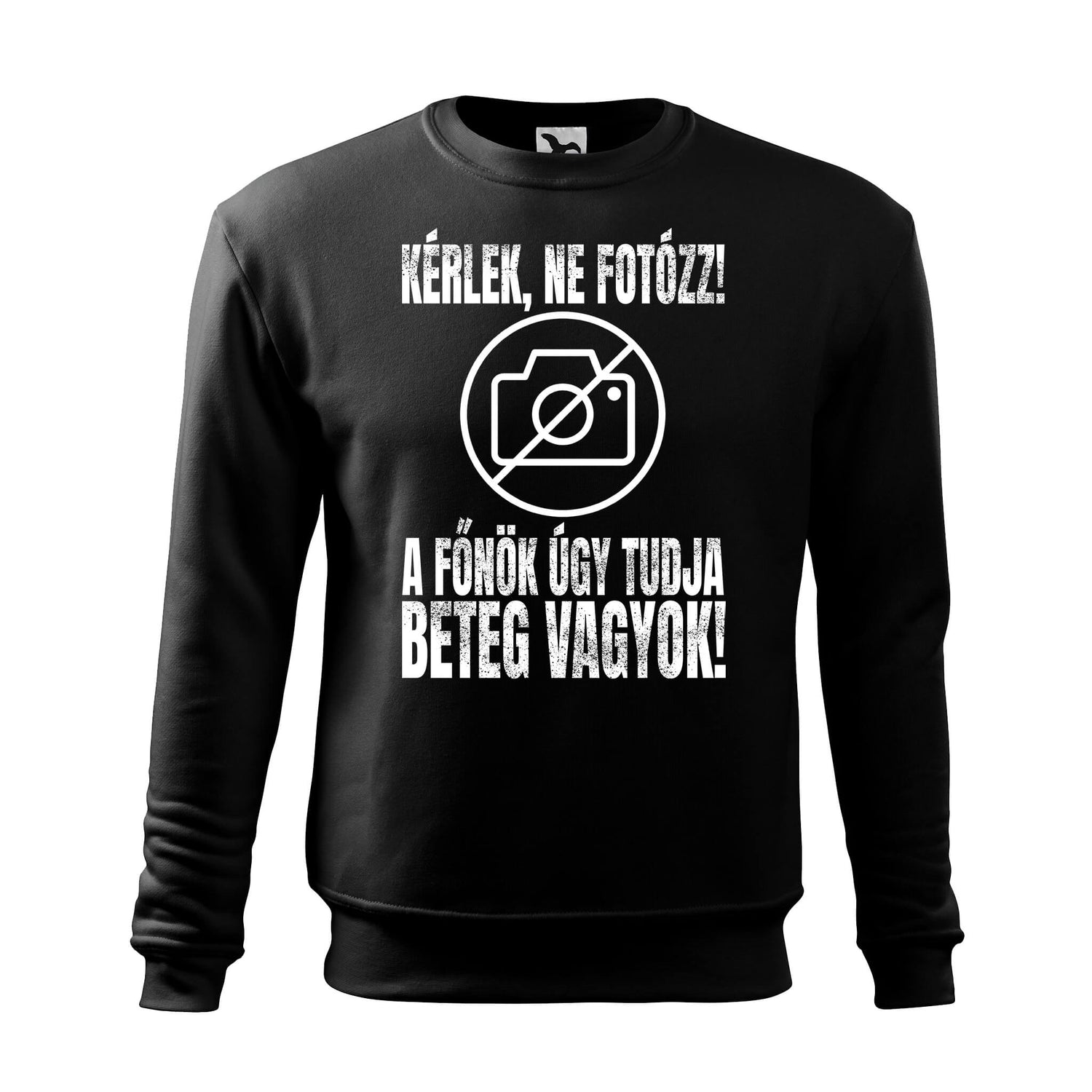 Kerlek ne fotozz a fonok ugy tudja beteg vagyok sweatshirt - rvdesignprint