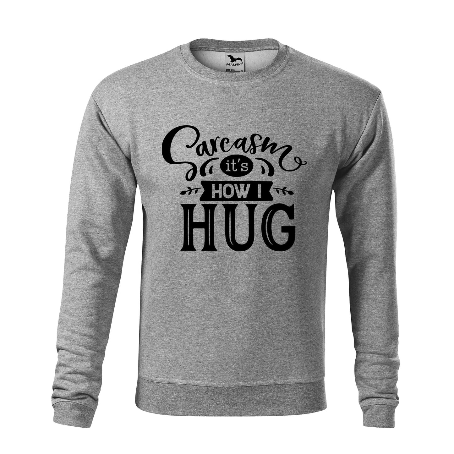 Sarcasm its how i hug sweatshirt - rvdesignprint