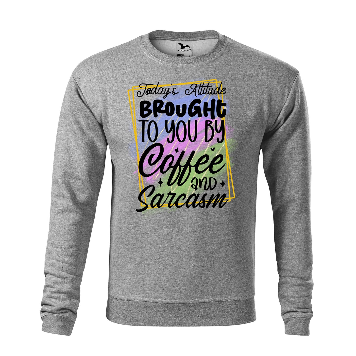 Todays attitude brought to you by sweatshirt - rvdesignprint
