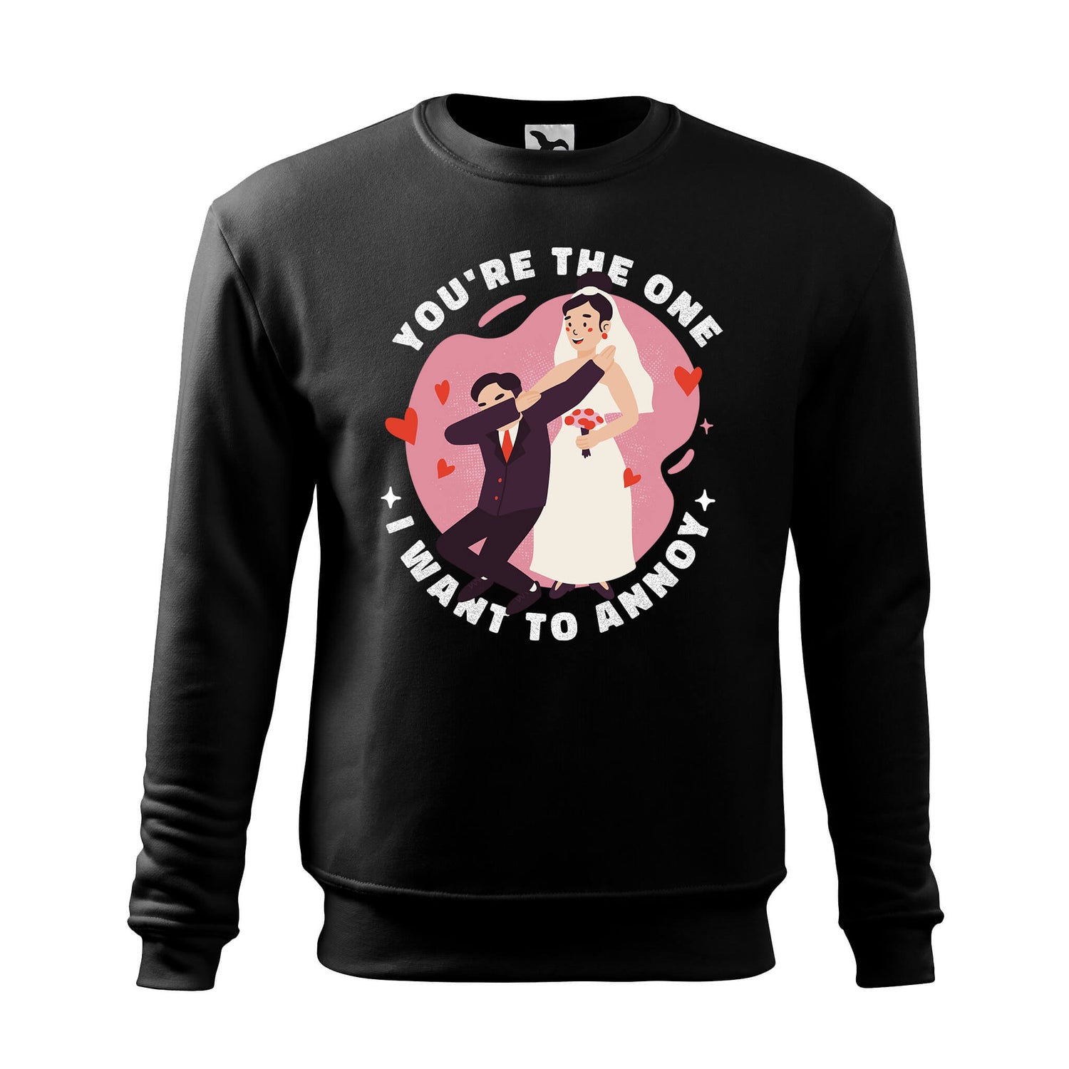 You are the one i want to annoy sweatshirt - rvdesignprint