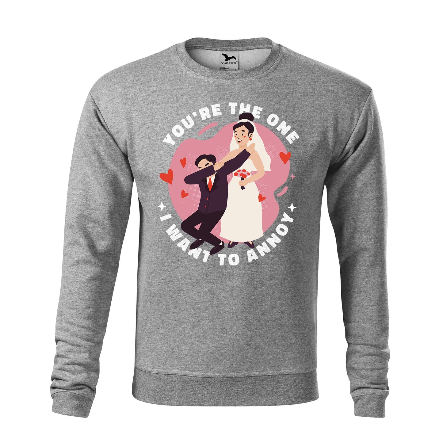 You are the one i want to annoy sweatshirt - rvdesignprint