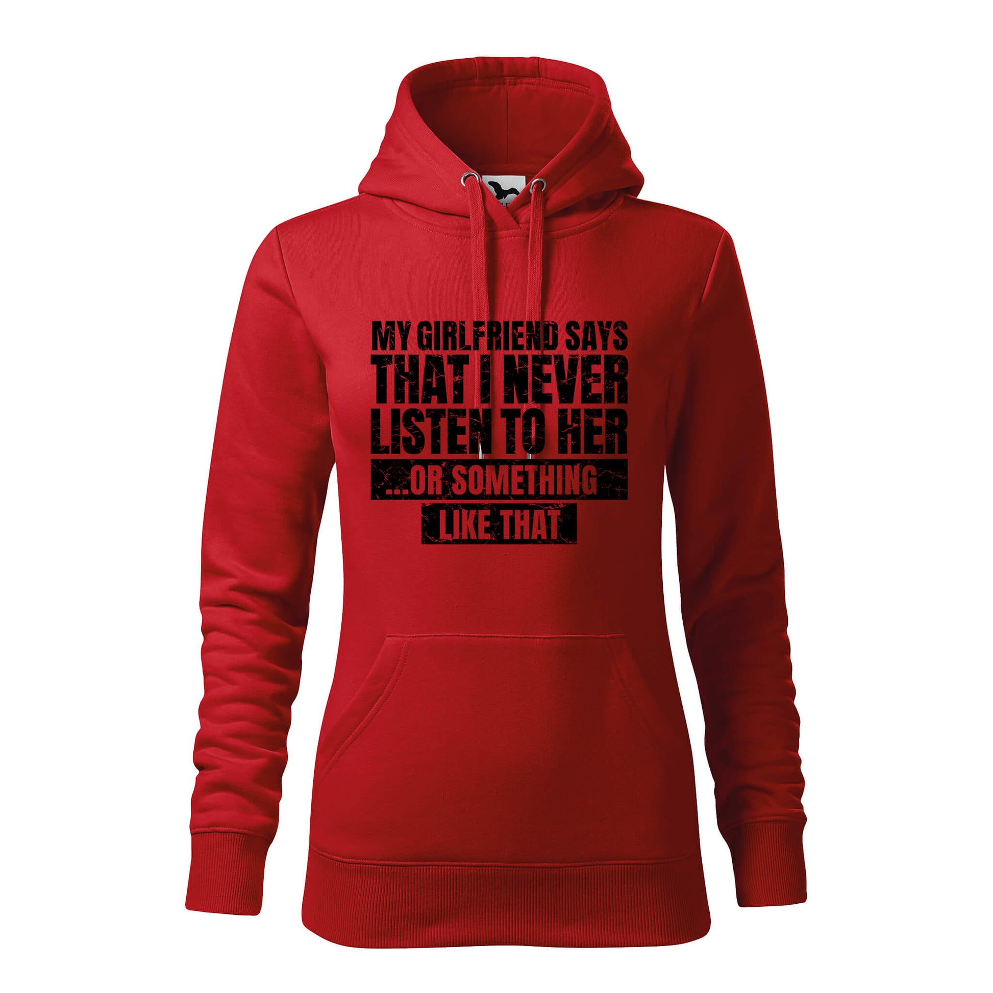 My girlfriend says that i never listen to her hoodie - rvdesignprint
