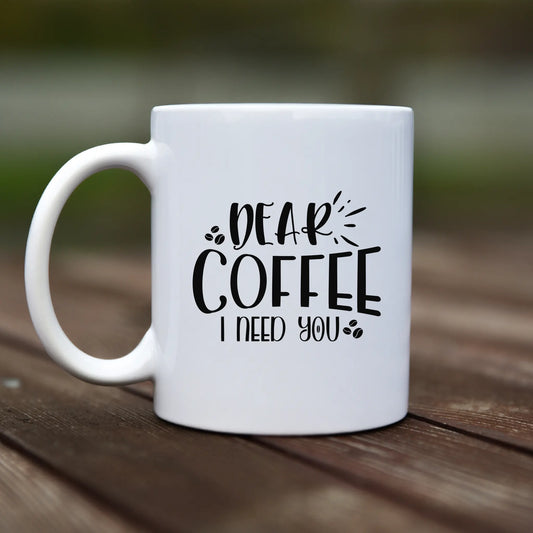Mug - Dear coffee I need you - rvdesignprint