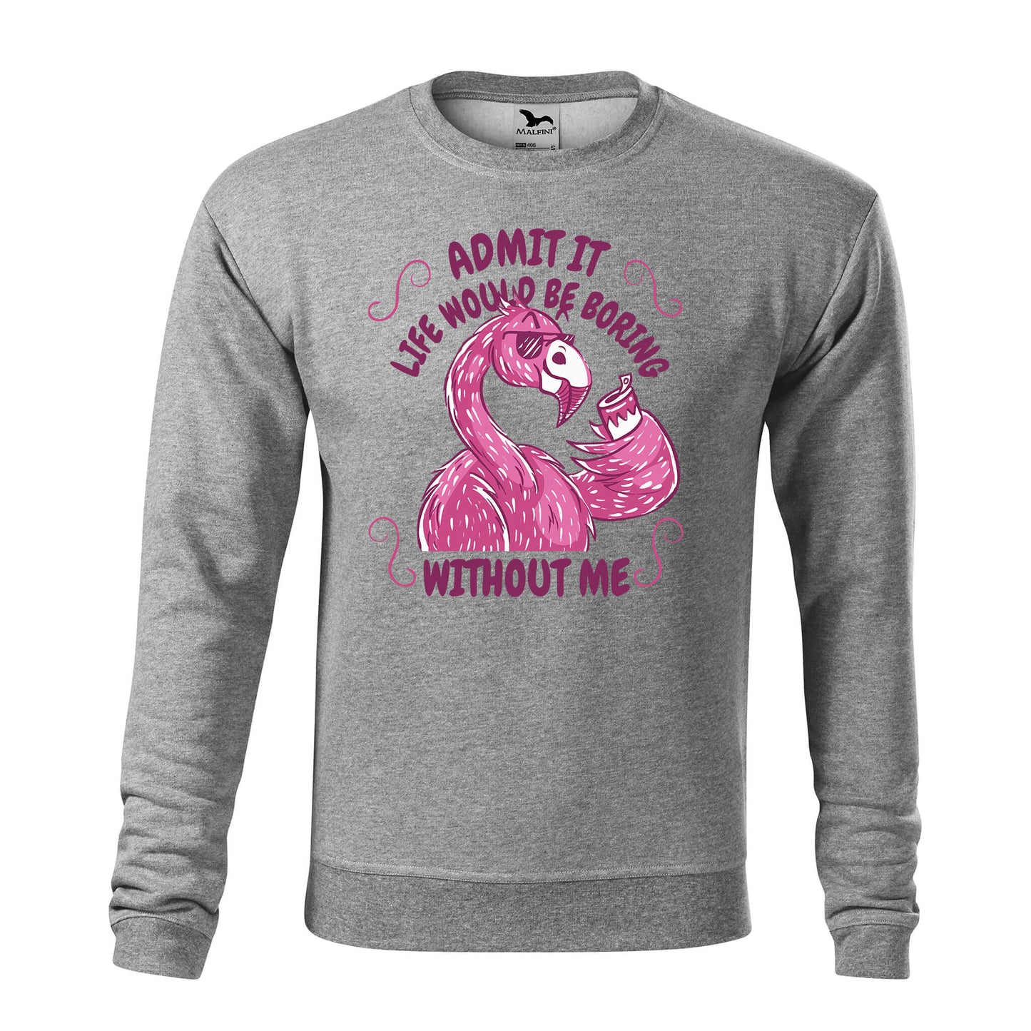 Life would be boring without me sweatshirt - mens