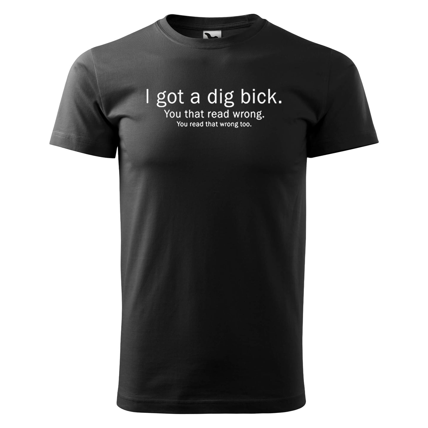 T-shirt - I got a dig bick, you read that wrong - rvdesignprint