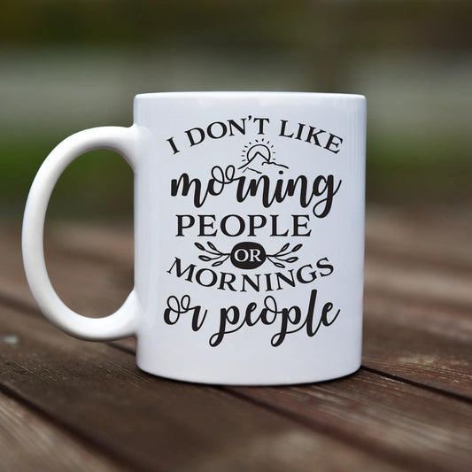 Mug - I don't like morning people or mornings or people - rvdesignprint