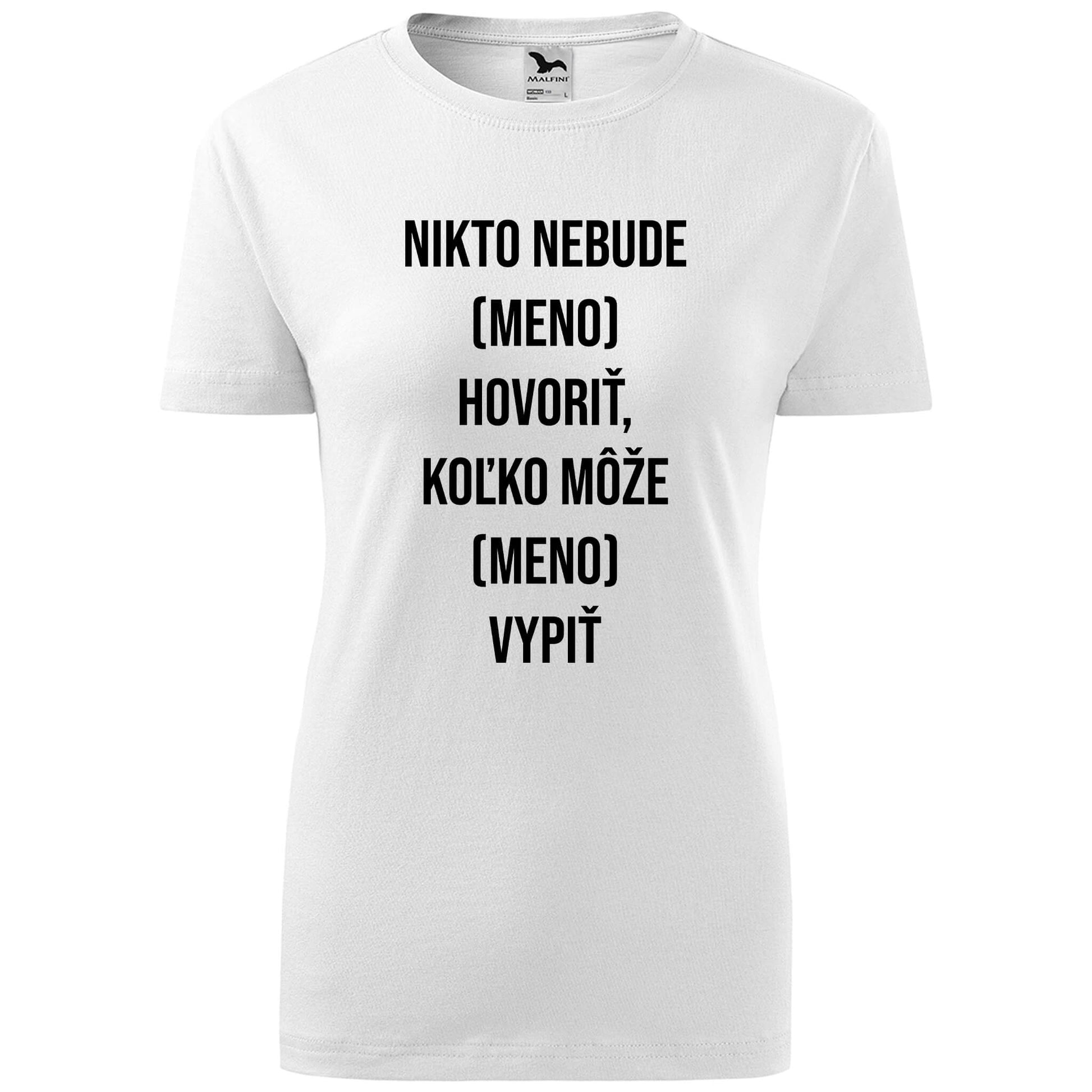 T-shirt - Nikto nebude hovoriť MENO koľko môže vypiť - Customizable - rvdesignprint