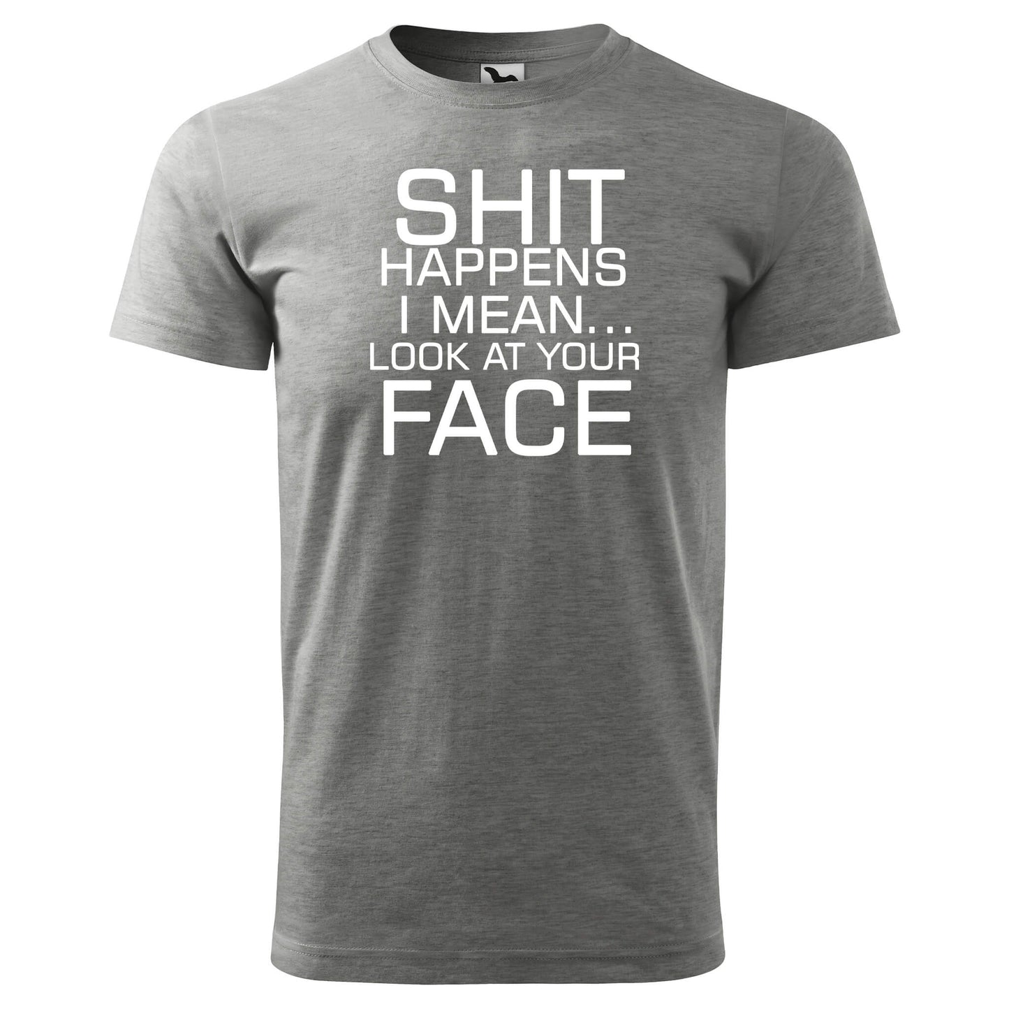 T-shirt - Shit happens, I mean look at your face - rvdesignprint