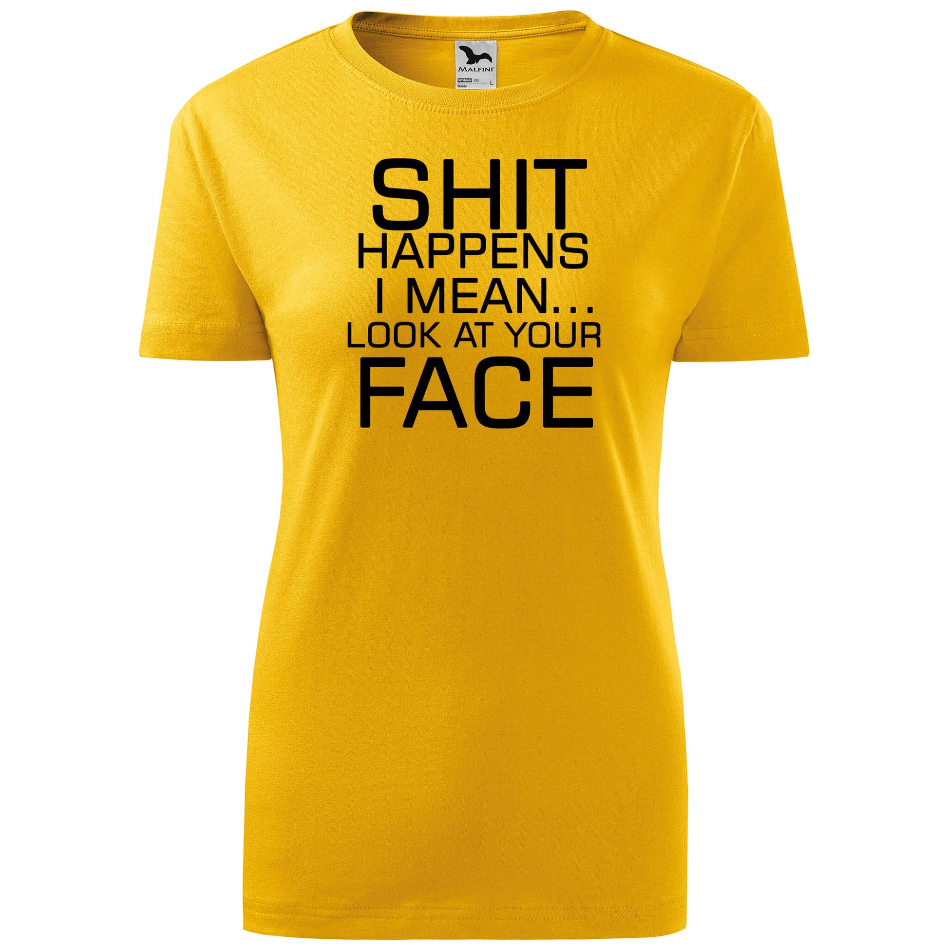 T-shirt - Shit happens, I mean look at your face - rvdesignprint
