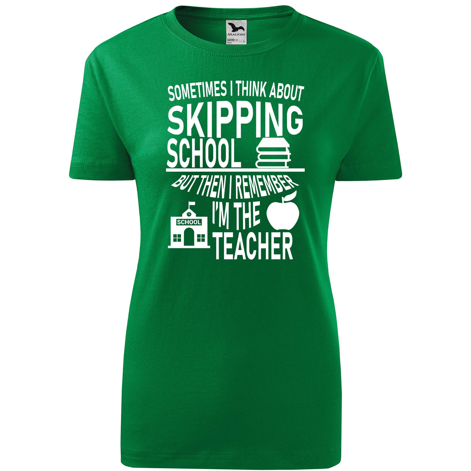 T-shirt - Sometimes I think about skipping school, but I'm the teacher - rvdesignprint