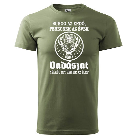 T-shirt - Suhog az erdő peregnek az évek, vadászat nélkül mit sem ér az élet - rvdesignprint