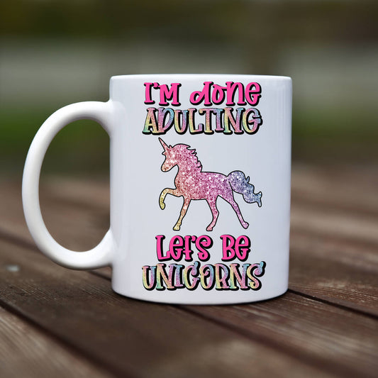 Mug - Im done adulting lets be unicorns - rvdesignprint