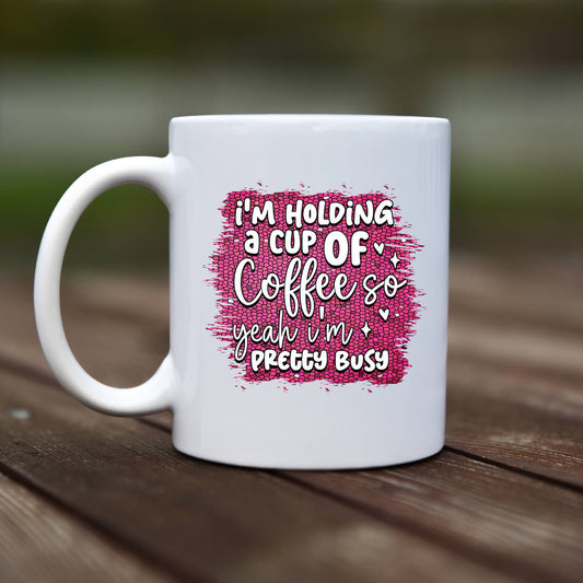 Mug - Im holding a cup of coffee - rvdesignprint