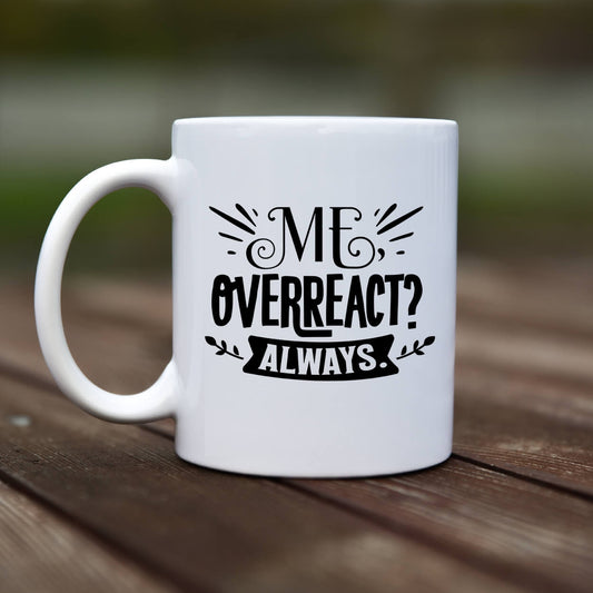 Mug - Me overreact always - rvdesignprint