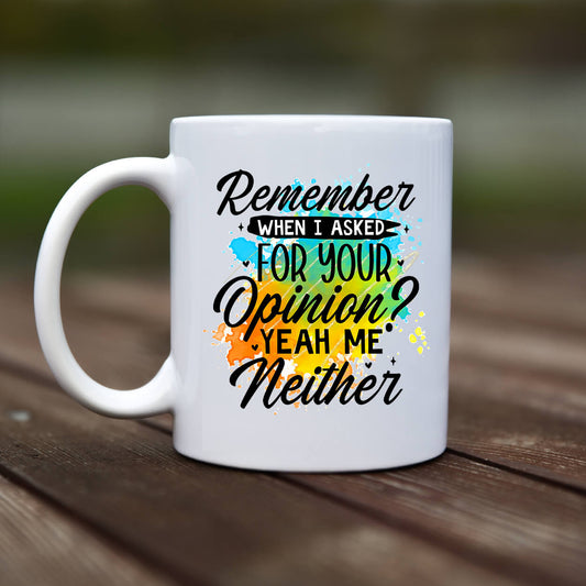 Mug - Remember when i asked for your opinion - rvdesignprint