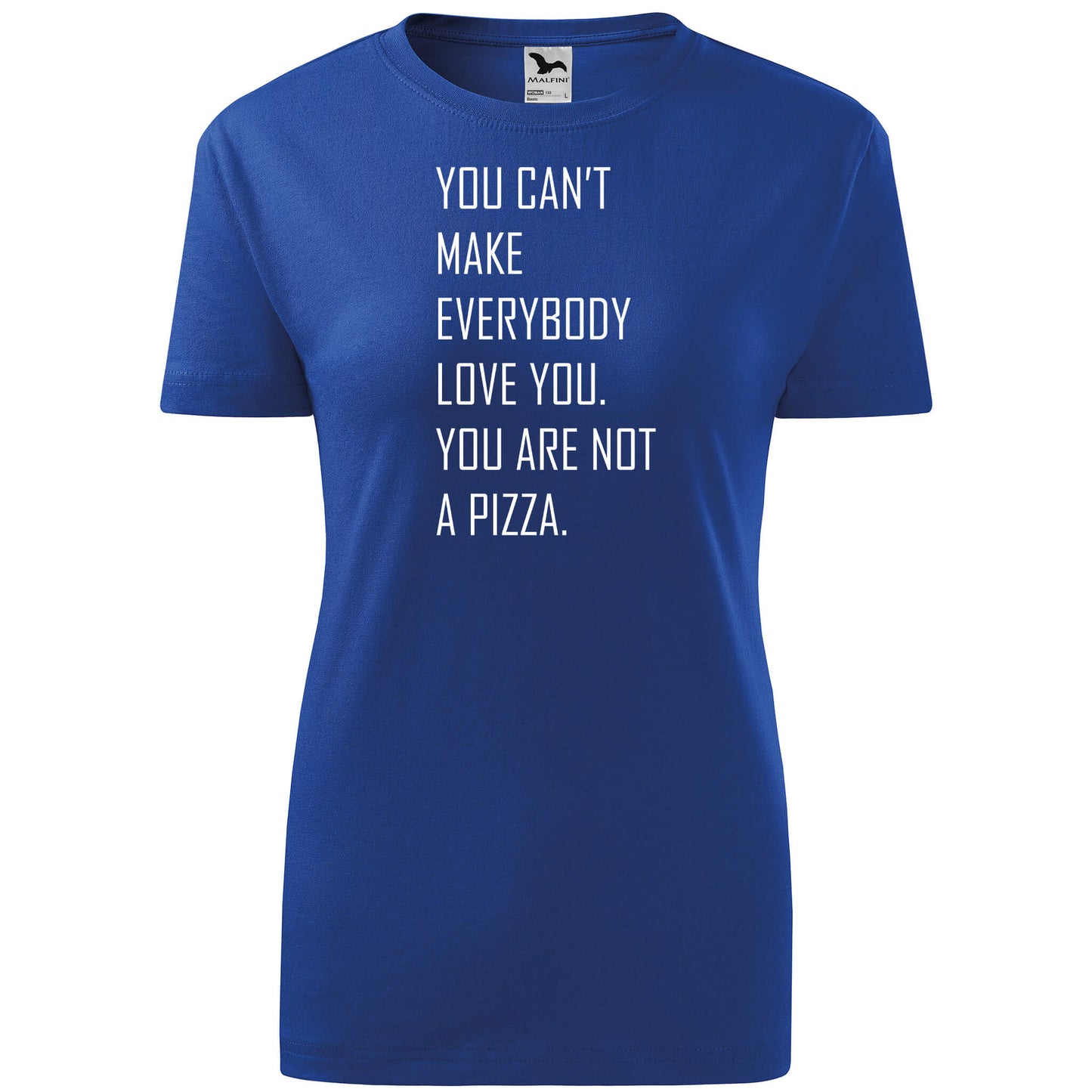 T-shirt - You can't make everybody love you, you are not a pizza - rvdesignprint